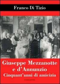 Giuseppe Mezzanotte e d'Annunzio. Cinquant'anni di amicizia - Franco Di Tizio - Libro Ianieri 2011, Biblioteca Dannunziana saggistica | Libraccio.it