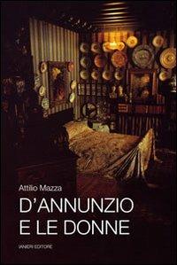 D'Annuzio e le donne - Attilio Mazza - Libro Ianieri 2012, Saggi e carteggi dannunziani | Libraccio.it