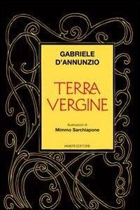 Terra vergine - Gabriele D'Annunzio - Libro Ianieri 2013, Saggi e carteggi dannunziani | Libraccio.it