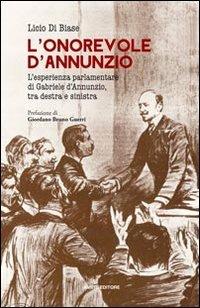 L'onorevole d'Annunzio. L'esperienza parlamentare di Gabriele d'Annunzio, tra destra e sinistra - Licio Di Biase - Libro Ianieri 2013, Saggi e carteggi dannunziani | Libraccio.it