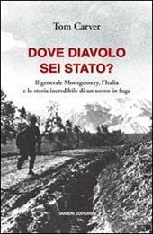 Dove diavolo sei stato? Il generale Montgomery, l'Italia e la storia incredibile di un uomo in fuga