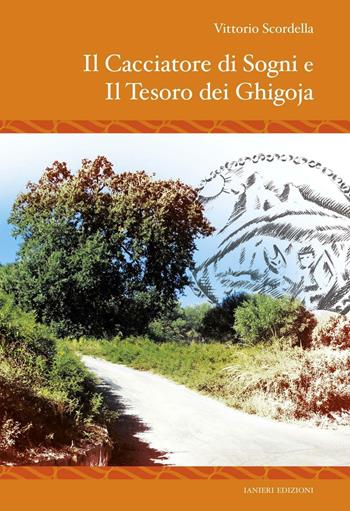 Il cacciatore di sogni e il tesoro dei Ghigoja - Vittorio Scordella - Libro Ianieri 2016 | Libraccio.it