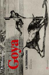 Goya. La tauromachia. Ediz. illustrata
