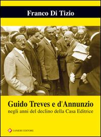 Guido Treves e d'Annunzio negli anni del declino della casa editrice - Franco Di Tizio - Libro Ianieri 2014, Biblioteca Dannunziana saggistica | Libraccio.it