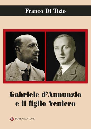 Gabriele D'Annunzio e il figlio Veniero - Franco Di Tizio - Libro Ianieri 2016, Biblioteca Dannunziana saggistica | Libraccio.it