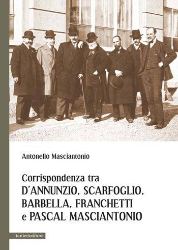Corrispondenza tra D'Annunzio, Scarfoglio, Barbella, Franchetti e Pascal Masciantonio - Antonello Masciantonio - Libro Ianieri 2015 | Libraccio.it
