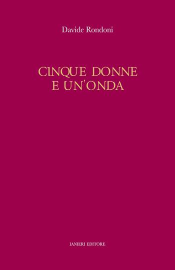 Cinque donne e un'onda - Davide Rondoni - Libro Ianieri 2015, L' angiolo | Libraccio.it