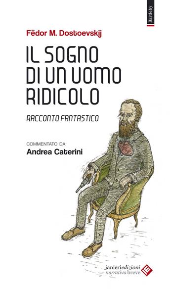 Il sogno di un uomo ridicolo. Racconto fantastico - Fëdor Dostoevskij - Libro Ianieri 2015, Bartleby | Libraccio.it