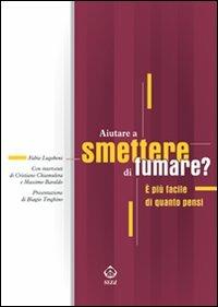 Aiutare a smettere di fumare? È più facile di quanto pensi - Fabio Lugoboni - Libro SEEd 2012 | Libraccio.it