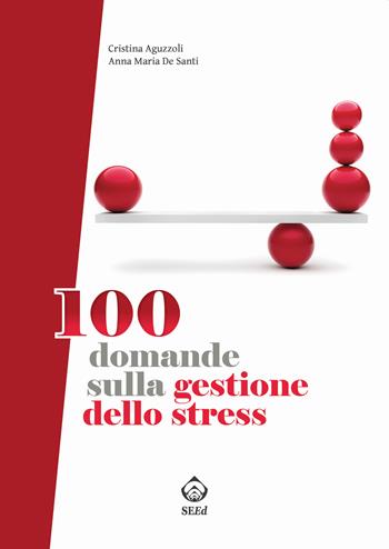 100 domande sulla gestione dello stress - Anna Maria De Santi, Cristina Aguzzoli - Libro SEEd 2018 | Libraccio.it