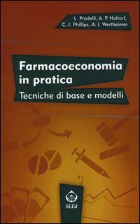 Farmacoeconomia in pratica. Tecniche di base e modelli - Lorenzo Pradelli, Anke?Peggy Holtorf, Ceri J. Phillips - Libro SEEd 2014 | Libraccio.it
