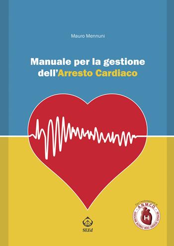 Manuale per la gestione dell'arresto cardiaco - Mauro Mennuni - Libro SEEd 2016 | Libraccio.it