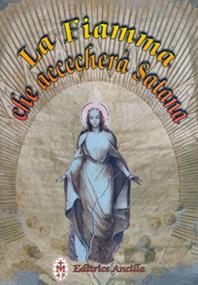 La fiamma che accecherà Satana - Tiziana Gava, Roberto Bagato - Libro Editrice Ancilla 2011, Pregare oggi. Piccoli sussidi | Libraccio.it