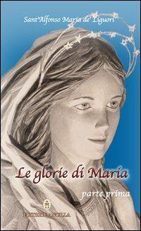 Le glorie di Maria. Parte I - Tiziana Gava, Roberto Bagato - Libro Editrice Ancilla 2013, Mariologia | Libraccio.it