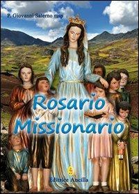 Rosario missionario - Giovanni Salerno - Libro Editrice Ancilla 2013, Pregare oggi | Libraccio.it