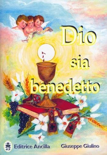 Dio sia benedetto - Giuseppe Giulino - Libro Editrice Ancilla 2013, Pregare oggi. Piccoli sussidi | Libraccio.it