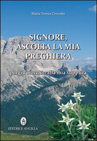 Signore, ascolta la mia preghiera, porgi l'orecchio alla mia supplica - Maria Teresa Crovetto - Libro Editrice Ancilla 2014, Pregare oggi | Libraccio.it