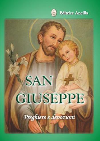 San Giuseppe. Preghiere e devozioni - Barbara Bagato, Chiara Bagato - Libro Editrice Ancilla 2022, Pregare oggi | Libraccio.it