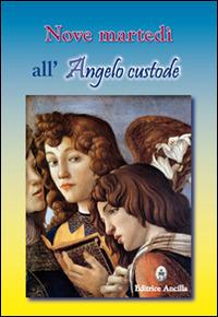 Nove martedì all'angelo custode - Maria Grazia Pinna - Libro Editrice Ancilla 2015, Angelologia | Libraccio.it