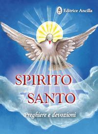 Spirito santo. Preghiere e devozioni - Barbara Bagato - Libro Editrice Ancilla 2021, Pregare oggi | Libraccio.it