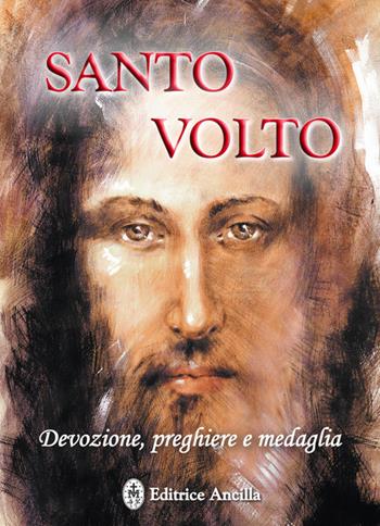 Santo volto. Devozione, preghiere e medaglia - Barbara Bagato, Chiara Bagato - Libro Editrice Ancilla 2017, Pregare oggi | Libraccio.it