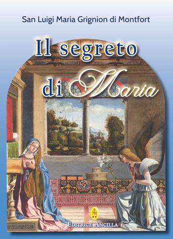 Il segreto di Maria - Louis-Marie Grignion de Montfort (santo) - Libro Editrice Ancilla 2017, Mariologia | Libraccio.it