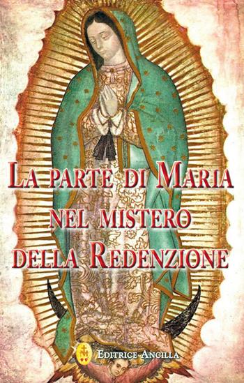 La parte di Maria nel mistero della redenzione - Alessandro Domenicale - Libro Editrice Ancilla 2017, Mariologia | Libraccio.it