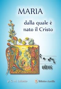 Maria dalla quale è nato il Cristo - Giovanni M. Luisetto - Libro Editrice Ancilla 2018, Mariologia | Libraccio.it