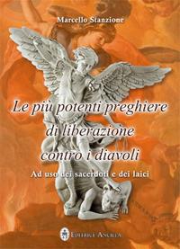 Le più potenti preghiere di liberazione contro i diavoli. Ad uso dei sacerdoti e dei laici  - Libro Editrice Ancilla 2018, Pregare oggi | Libraccio.it