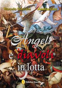 Angeli e diavoli in lotta - Marcello Stanzione, Annalisa Colzi - Libro Editrice Ancilla 2018, Angelologia | Libraccio.it