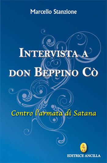 Intervista a Don Beppino Cò. Contro l'armata di Satana - Marcello Stanzione - Libro Editrice Ancilla 2019, Spiritualità | Libraccio.it