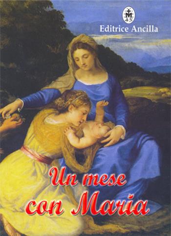 Un mese con Maria. Ediz. illustrata - Gabriella Capodanno - Libro Editrice Ancilla 2019, Pregare oggi | Libraccio.it