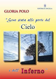 Sono stata alle porte del cielo e dell'inferno - Gloria Polo - Libro Editrice Ancilla 2025, Mistica | Libraccio.it