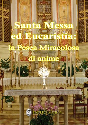 Santa messa ed eucaristia: la pesca miracolosa di anime - Hubert Hintermaier - Libro Editrice Ancilla 2020, Mistica | Libraccio.it