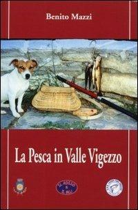 La pesca in Valle Vigezzo - Benito Mazzi - Libro Il Rosso e Il Blu 2013, Conoscere | Libraccio.it