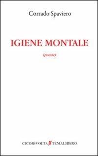«Igiene Montale» (poesie) - Corrado Spaviero - Libro Cicorivolta 2011, Temalibero | Libraccio.it