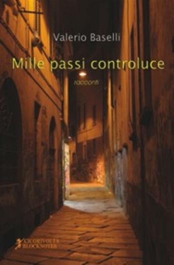 Mille passi controluce - Valerio Baselli - Libro Cicorivolta 2012, Blocknotes | Libraccio.it
