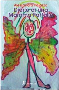 Diario di una mamma farfalla - Alessandra Palazzo - Libro Cicorivolta 2012, Ilmiospazio | Libraccio.it
