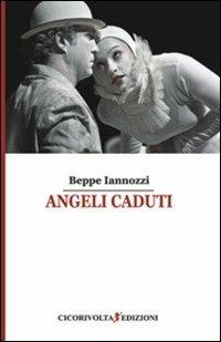 Angeli caduti - Giuseppe Iannozzi - Libro Cicorivolta 2012, I quaderni di Cico | Libraccio.it