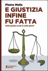 E giustizia infine fu fatta. Sette giudici uccisi in sette giorni - Pietro Melis - Libro Cicorivolta 2013, Temalibero | Libraccio.it