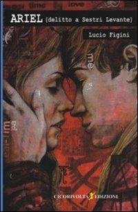 Ariel (delitto a Sestri Levante) - Lucio Figini - Libro Cicorivolta 2013, I quaderni di Cico | Libraccio.it