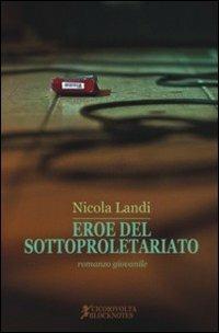 Eroe del sottoproletariato (romanzo giovanile) - Nicola Landi - Libro Cicorivolta 2013, Blocknotes | Libraccio.it