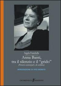 Anna Banti, tra il silenzio e il grido. (Percorsi esistenziali e di scrittura) - Angela Franchella - Libro Cicorivolta 2014, Temalibero | Libraccio.it
