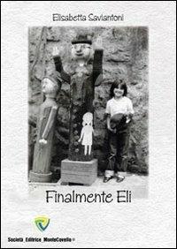 Finalmente Eli - Elisabetta Saviantoni - Libro Montecovello 2011, Alba d'autore | Libraccio.it