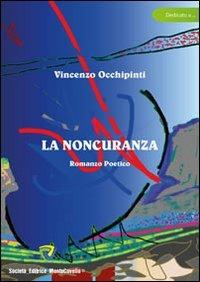 La noncuranza - Vincenzo Occhipinti - Libro Montecovello 2011, Dedicato a... | Libraccio.it