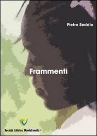 Frammenti - Pietro Seddio - Libro Montecovello 2011, Poesie | Libraccio.it