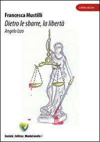 Dietro le sbarre, la libertà - Francesca Mustilli - Libro Montecovello 2011, Lifebooklive | Libraccio.it