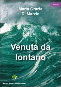 Venuta da lontano - Maria Grazia Di Marzio - Libro Montecovello 2012, Fantasy | Libraccio.it