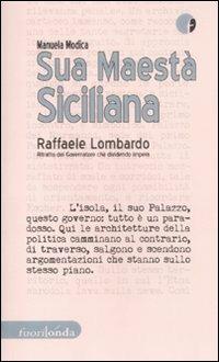 Sua maestà siciliana. Raffaele Lombardo. Ritratto del governatore che dividendo impera - Manuela Modica - Libro Fuorionda 2011, Interferenze | Libraccio.it