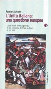 L' Unità italiana: una questione europea. Luci e ombre del Risorgimento, in una narrazione destinata ai giovani (e non solo)